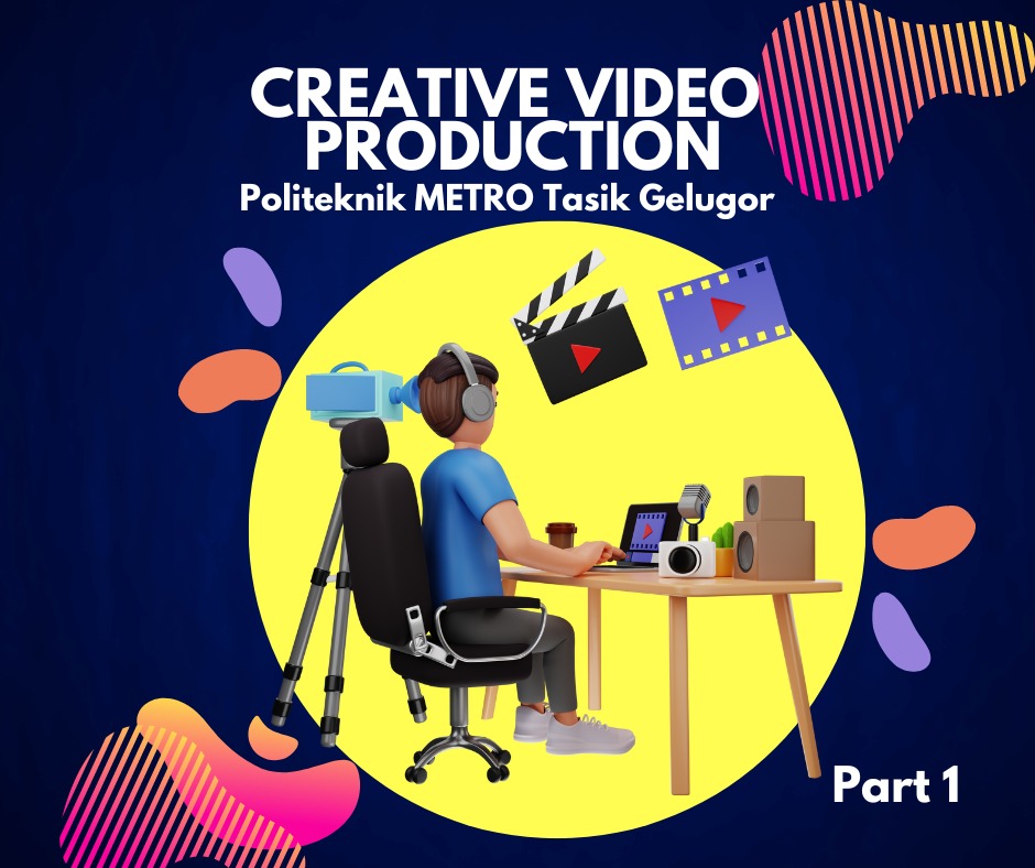 Creative Video Part 1- Video production process and principles