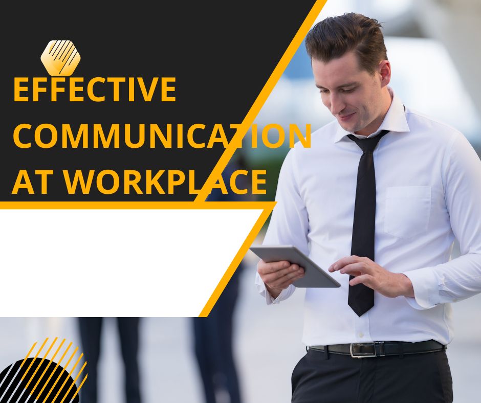 EFFECTIVE COMMUNICATION AT WORKPLACE