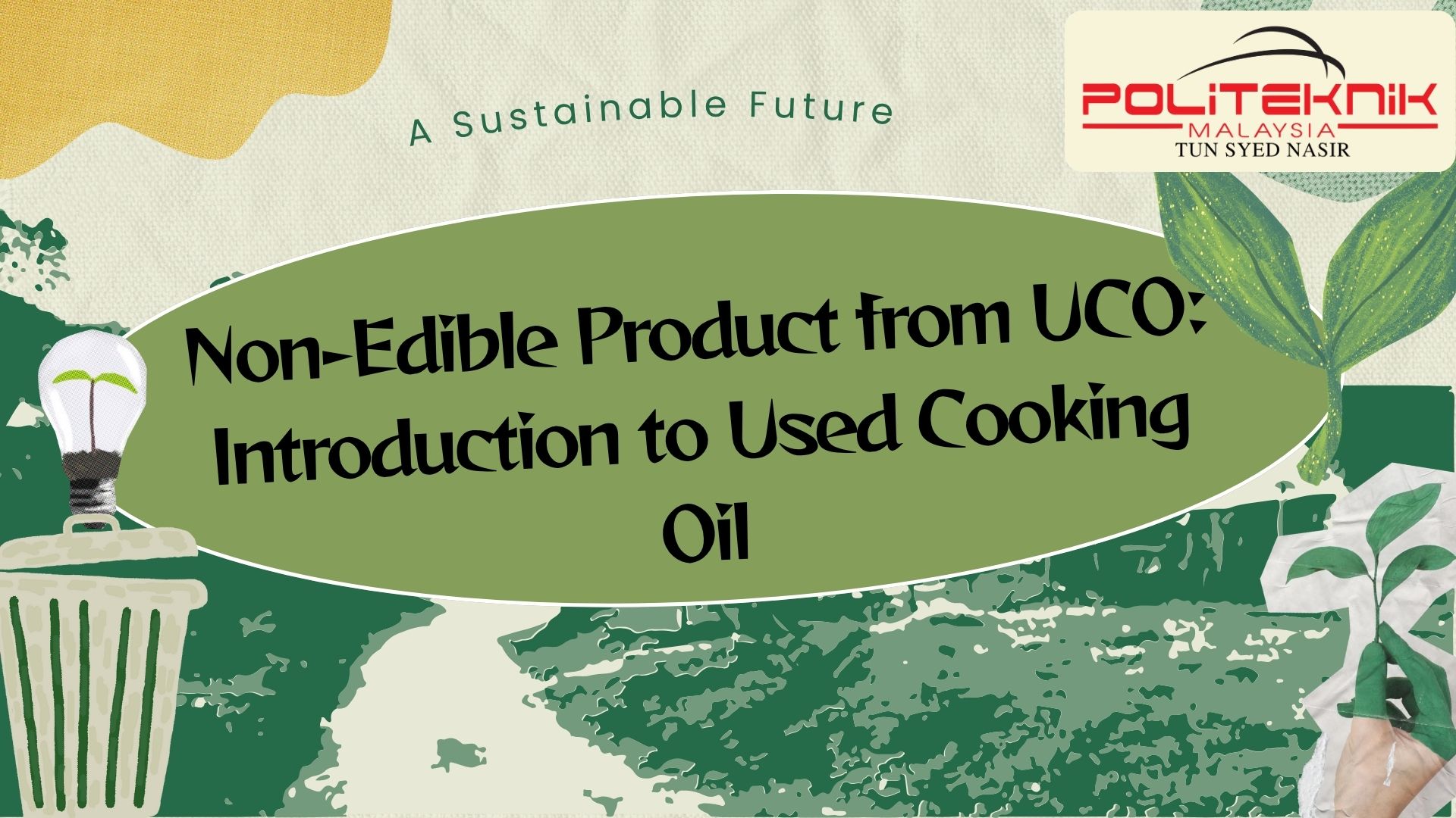 NON-EDIBLE OIL AND FAT PRODUCT FROM USED COOKING OIL (UCO)