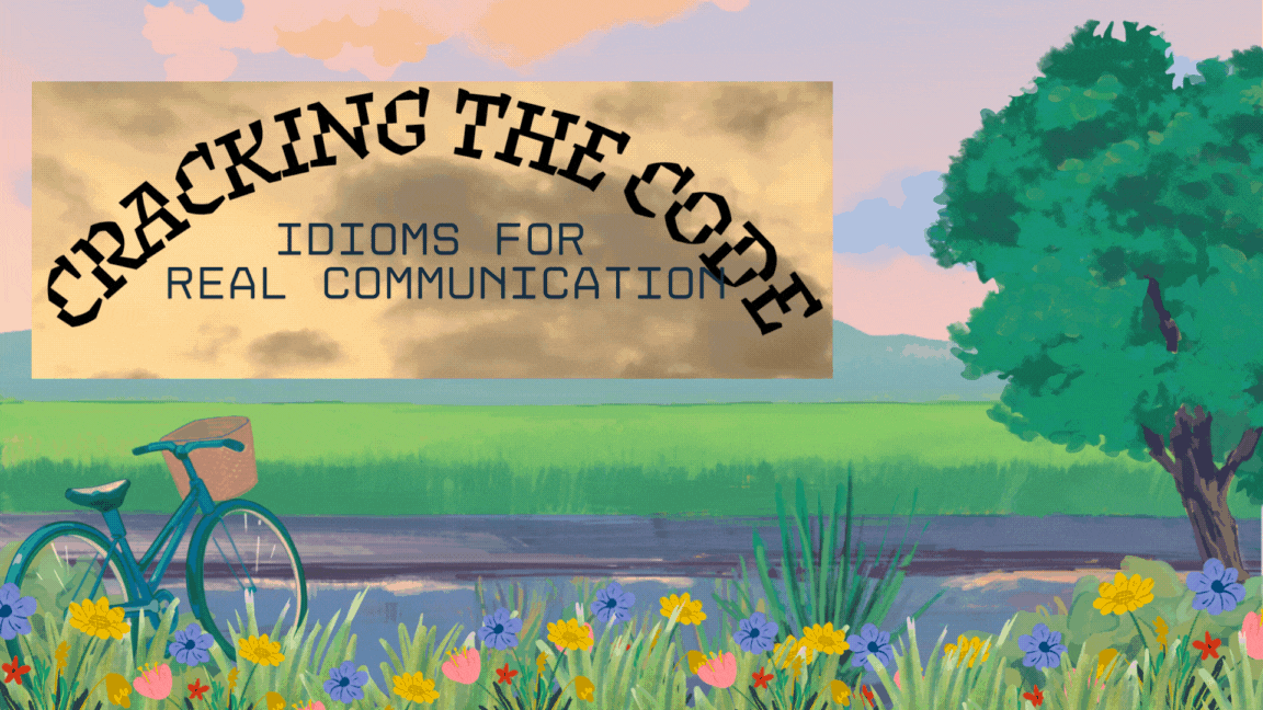 CRACKING THE CODE :Idioms For Real Communication