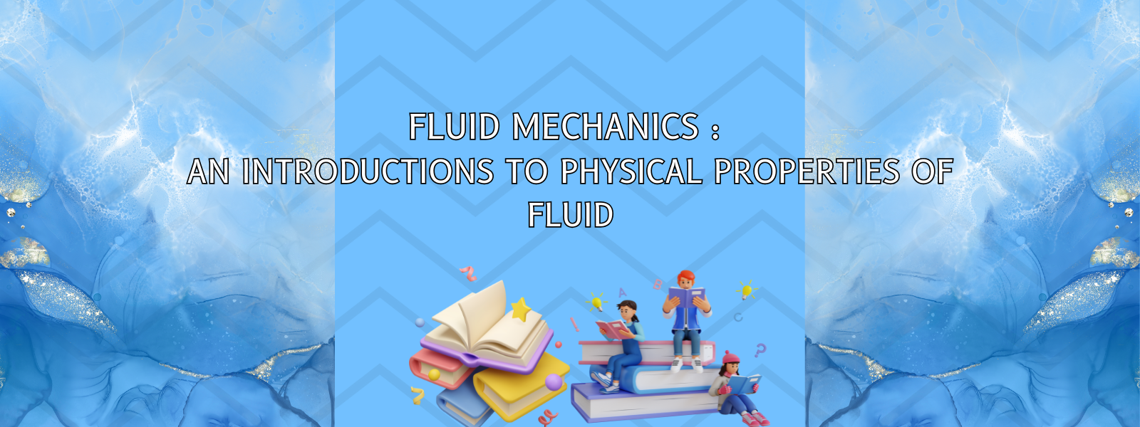 FLUID MECHANICS : AN INTRODUCTION TO PHYSICAL PROPERTIES OF FLUID 